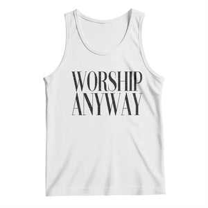 Worship Anyway Inspirational Christian Faith Statement Tank Top TS02 White Print Your Wear