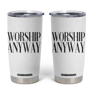Worship Anyway Inspirational Christian Faith Statement Tumbler Cup TS02 White Print Your Wear