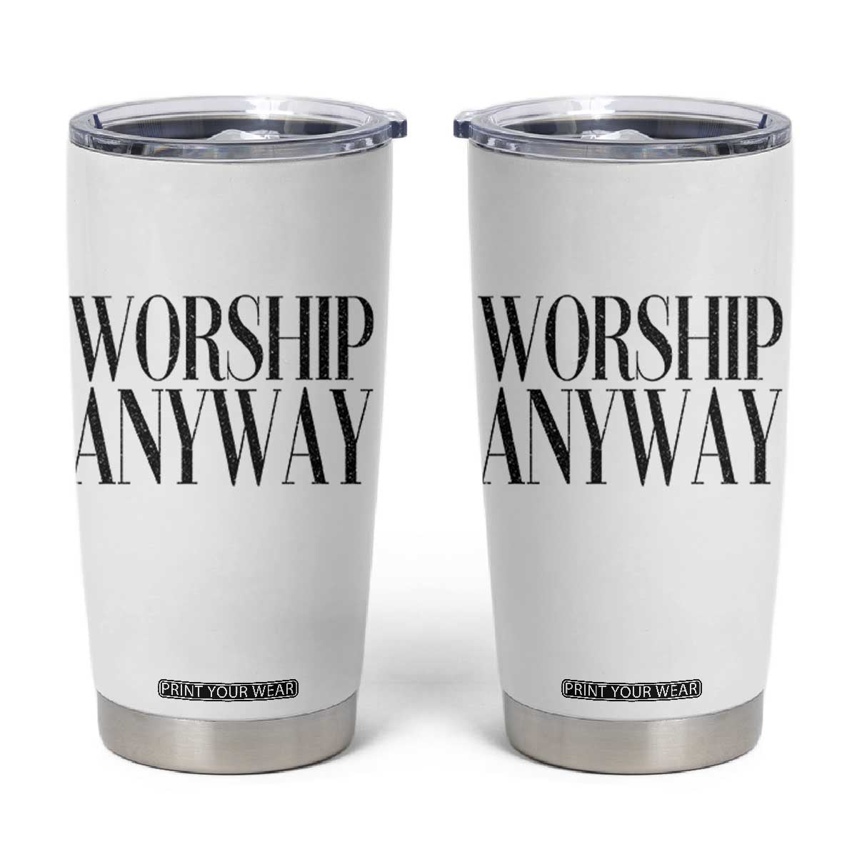 Worship Anyway Inspirational Christian Faith Statement Tumbler Cup TS02 White Print Your Wear