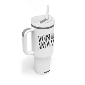 Worship Anyway Inspirational Christian Faith Statement Tumbler With Handle TS02 Print Your Wear