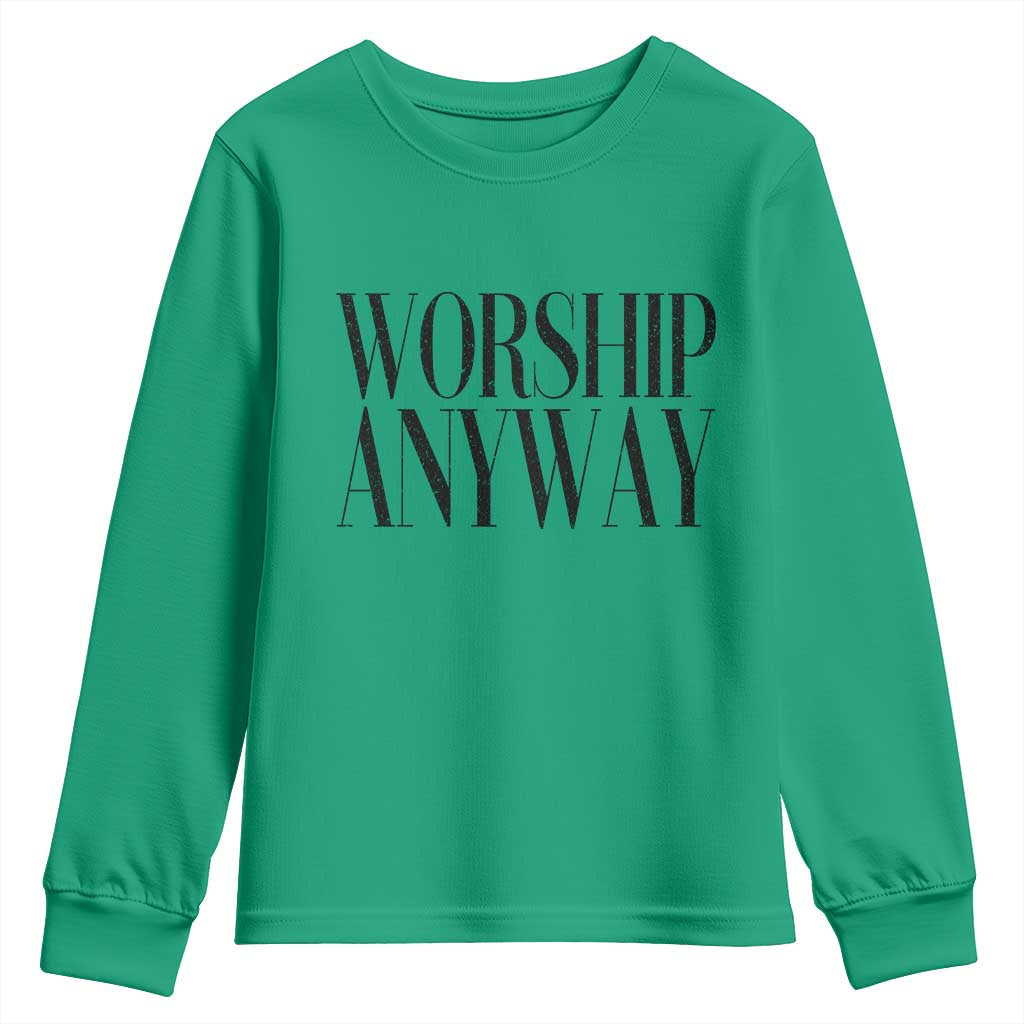 Worship Anyway Inspirational Christian Faith Statement Youth Sweatshirt TS02 Irish Green Print Your Wear