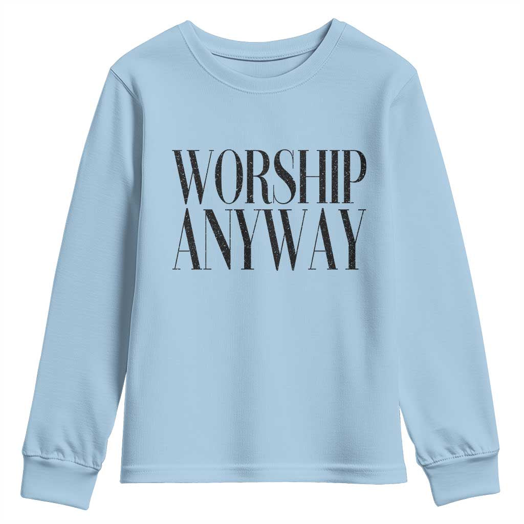 Worship Anyway Inspirational Christian Faith Statement Youth Sweatshirt TS02 Light Blue Print Your Wear
