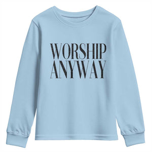 Worship Anyway Inspirational Christian Faith Statement Youth Sweatshirt TS02 Light Blue Print Your Wear