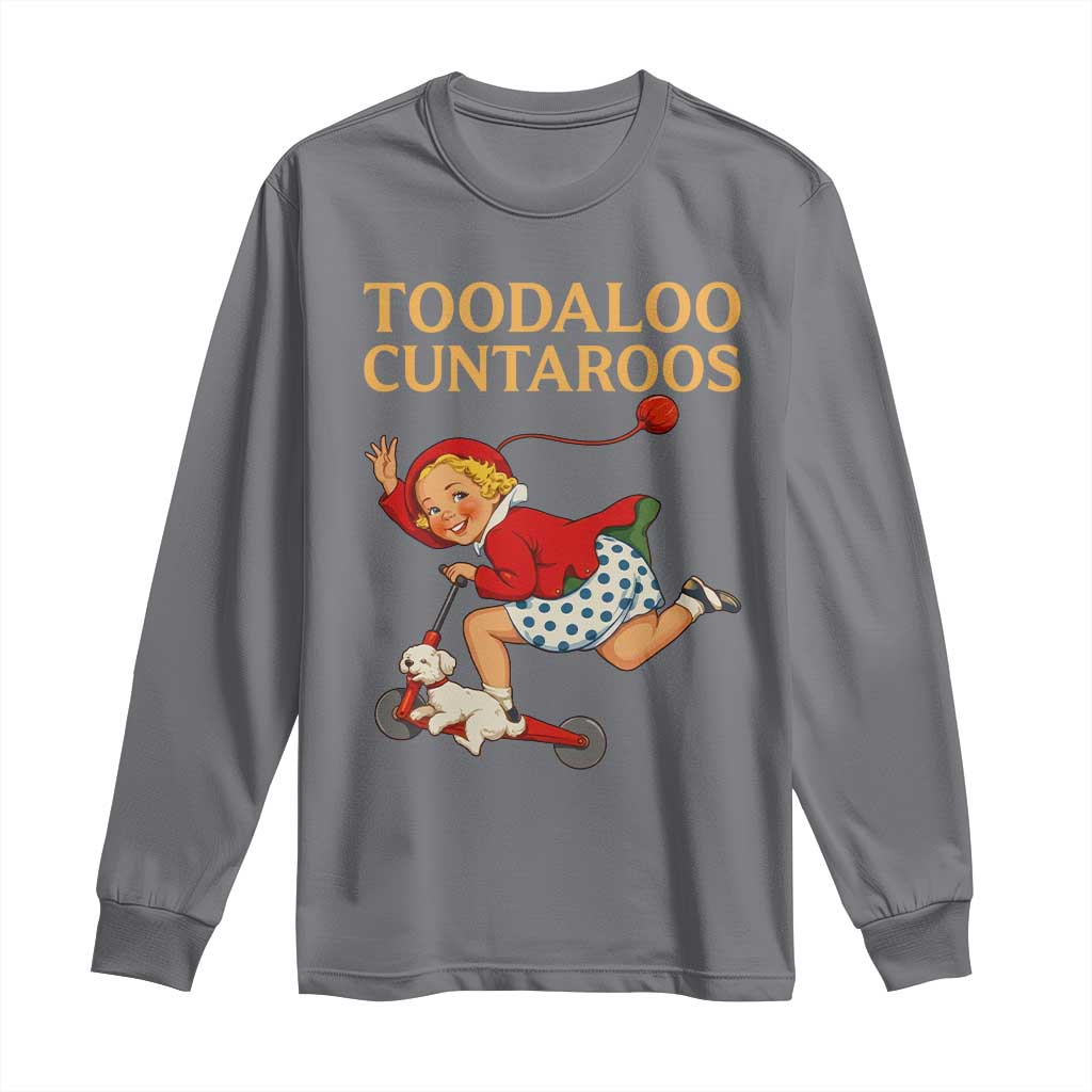 Toodaloo Cuntaroos Funny Offensive Retro Goodbye Long Sleeve Shirt Vintage Scooter Girl Cartoon Edgy Adult Humor TS02 Charcoal Print Your Wear