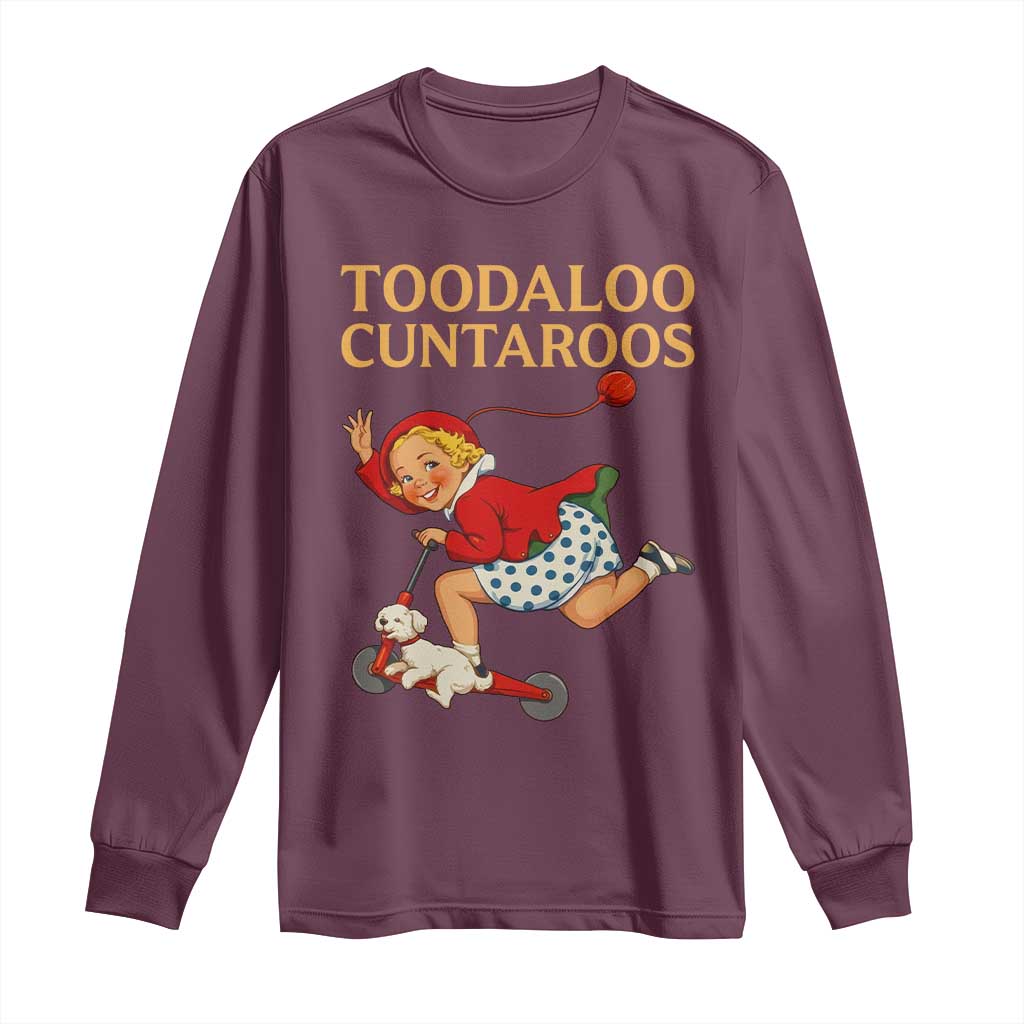 Toodaloo Cuntaroos Funny Offensive Retro Goodbye Long Sleeve Shirt Vintage Scooter Girl Cartoon Edgy Adult Humor TS02 Maroon Print Your Wear