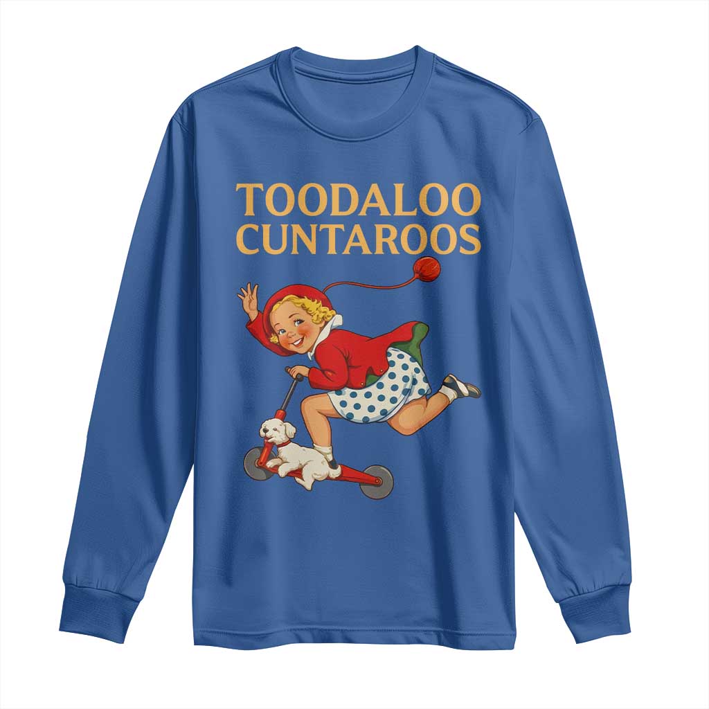 Toodaloo Cuntaroos Funny Offensive Retro Goodbye Long Sleeve Shirt Vintage Scooter Girl Cartoon Edgy Adult Humor TS02 Royal Blue Print Your Wear