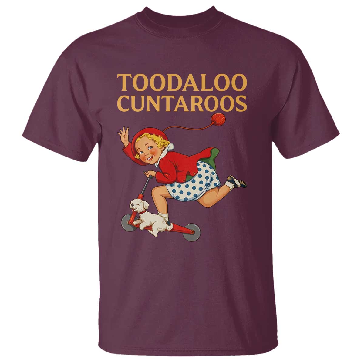 Toodaloo Cuntaroos Funny Offensive Retro Goodbye T Shirt Vintage Scooter Girl Cartoon Edgy Adult Humor TS02 Maroon Print Your Wear