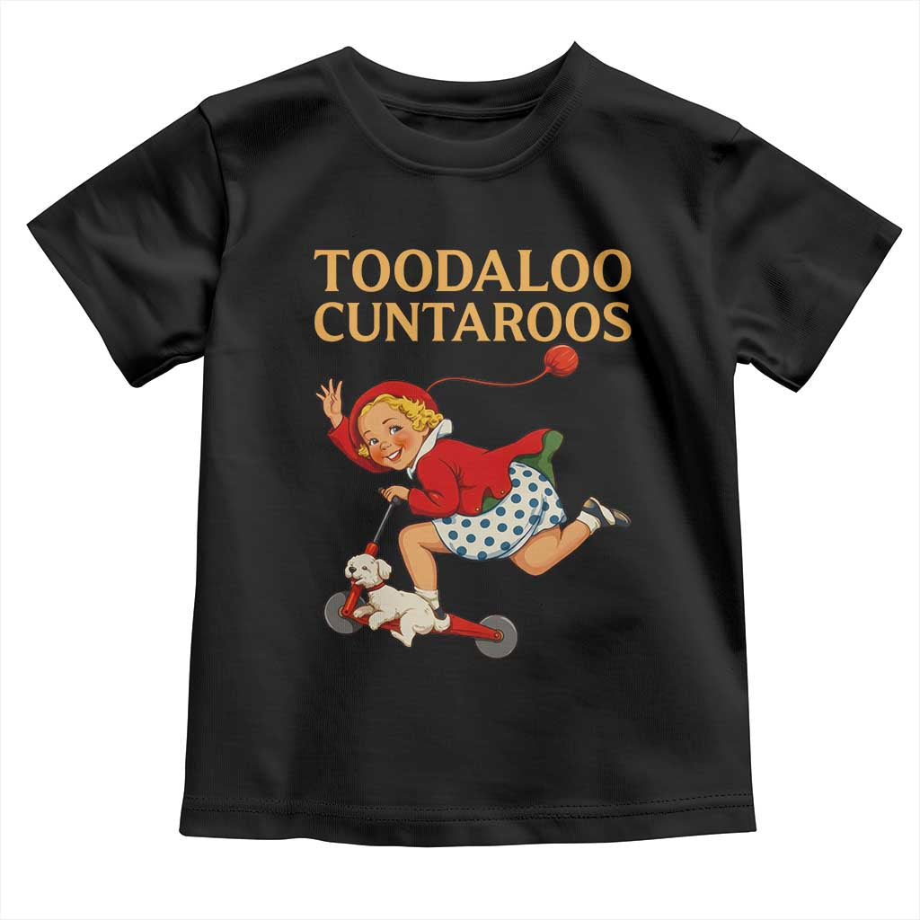 Toodaloo Cuntaroos Funny Offensive Retro Goodbye Toddler T Shirt Vintage Scooter Girl Cartoon Edgy Adult Humor TS02 Black Print Your Wear