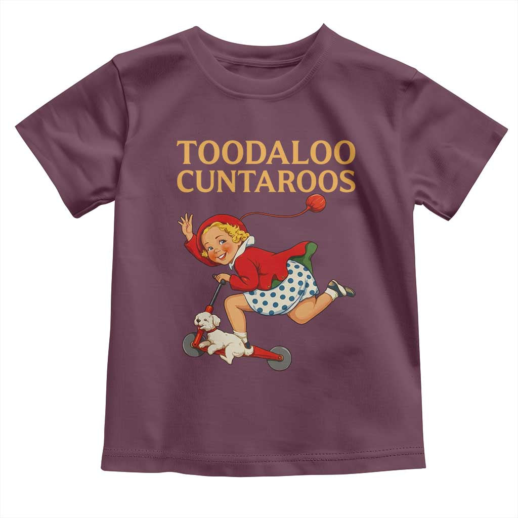 Toodaloo Cuntaroos Funny Offensive Retro Goodbye Toddler T Shirt Vintage Scooter Girl Cartoon Edgy Adult Humor TS02 Maroon Print Your Wear