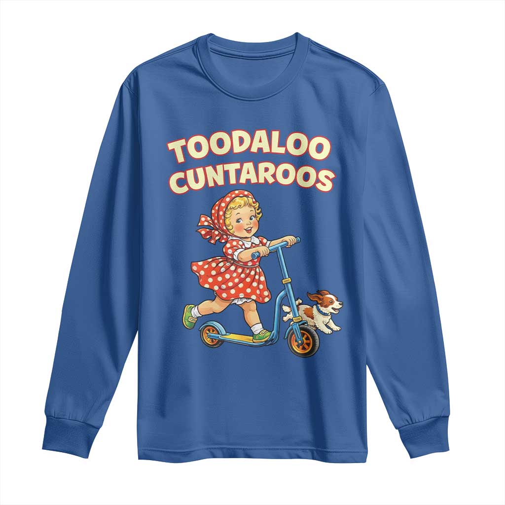 Toodaloo Cuntaroos Retro Scooter Girl Long Sleeve Shirt Funny Offensive Retro Goodbye Meme Dark Humor TS02 Royal Blue Print Your Wear