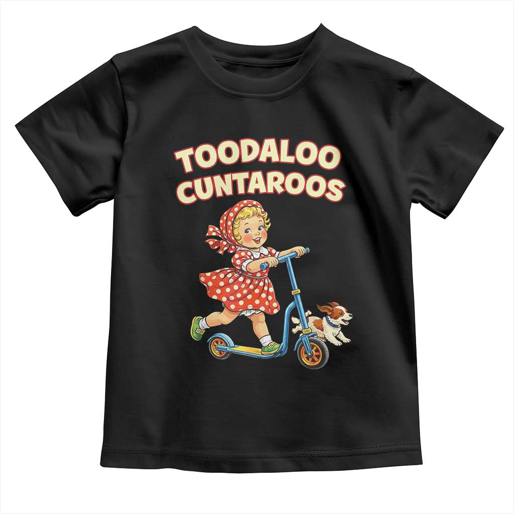 Toodaloo Cuntaroos Retro Scooter Girl Toddler T Shirt Funny Offensive Retro Goodbye Meme Dark Humor TS02 Black Print Your Wear