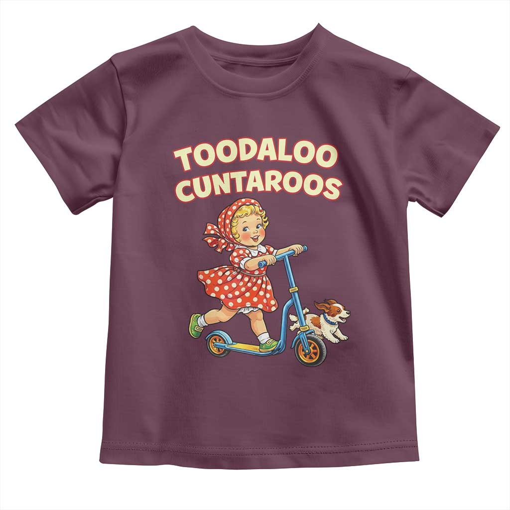 Toodaloo Cuntaroos Retro Scooter Girl Toddler T Shirt Funny Offensive Retro Goodbye Meme Dark Humor TS02 Maroon Print Your Wear