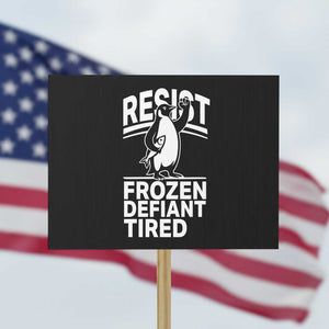 Funny Penguin Resist Protest Sign Frozen Defiant Tired FDT Activism TS02 Horizontal 18" × 24" Black Print Your Wear