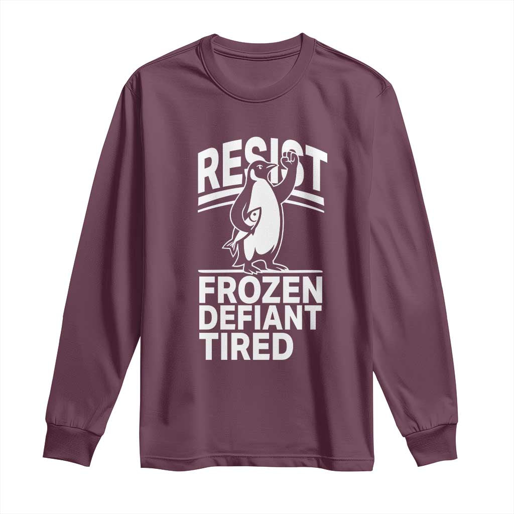 Funny Penguin Resist Long Sleeve Shirt Frozen Defiant Tired FDT Activism TS02 Maroon Print Your Wear