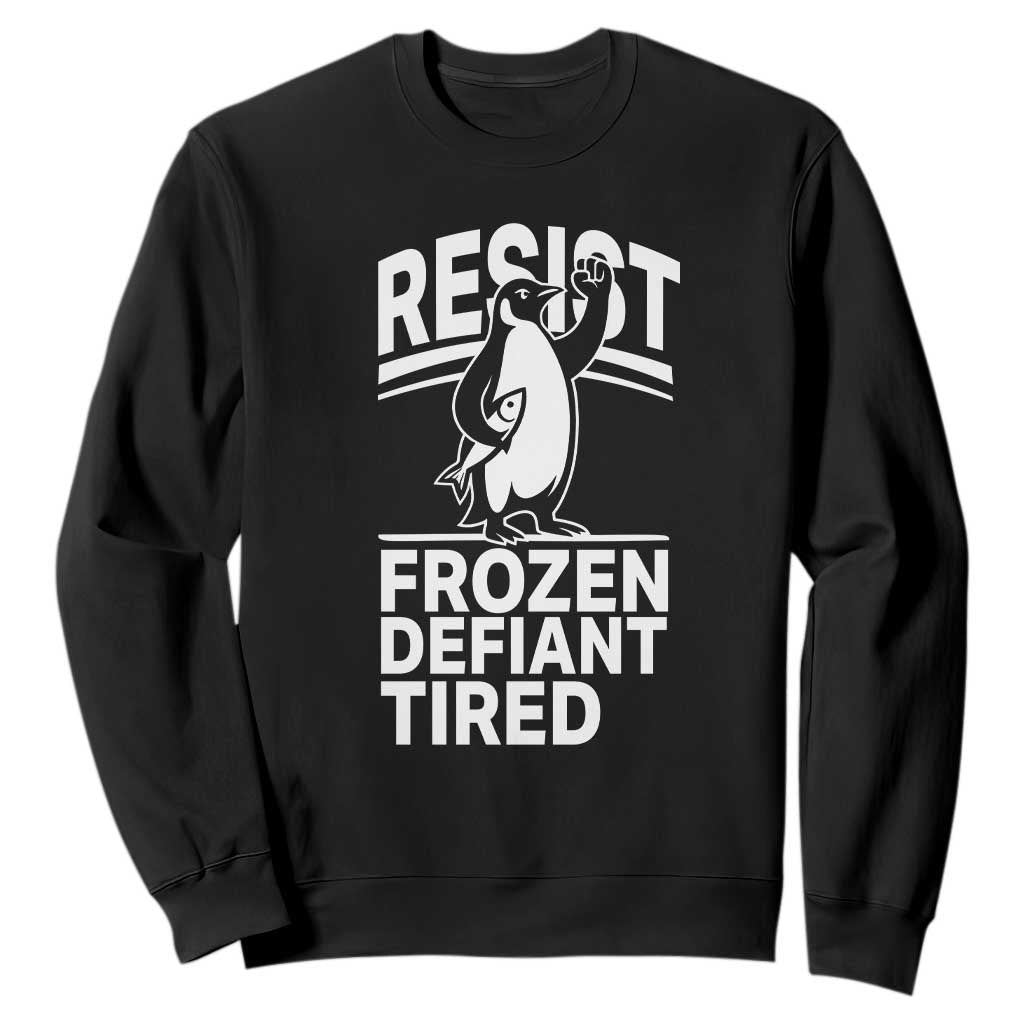 Funny Penguin Resist Sweatshirt Frozen Defiant Tired FDT Activism TS02 Black Print Your Wear