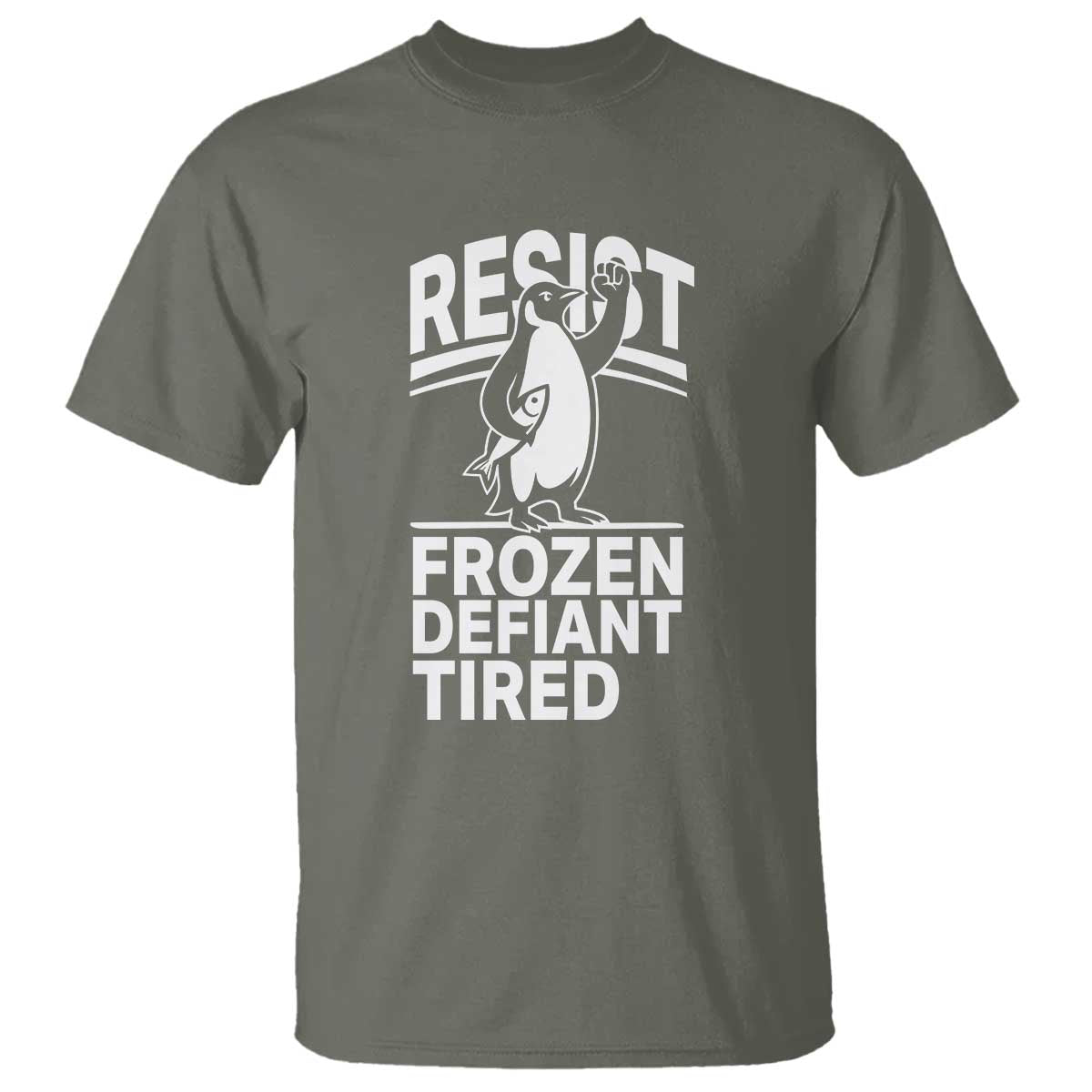 Funny Penguin Resist T Shirt Frozen Defiant Tired FDT Activism TS02 Military Green Print Your Wear
