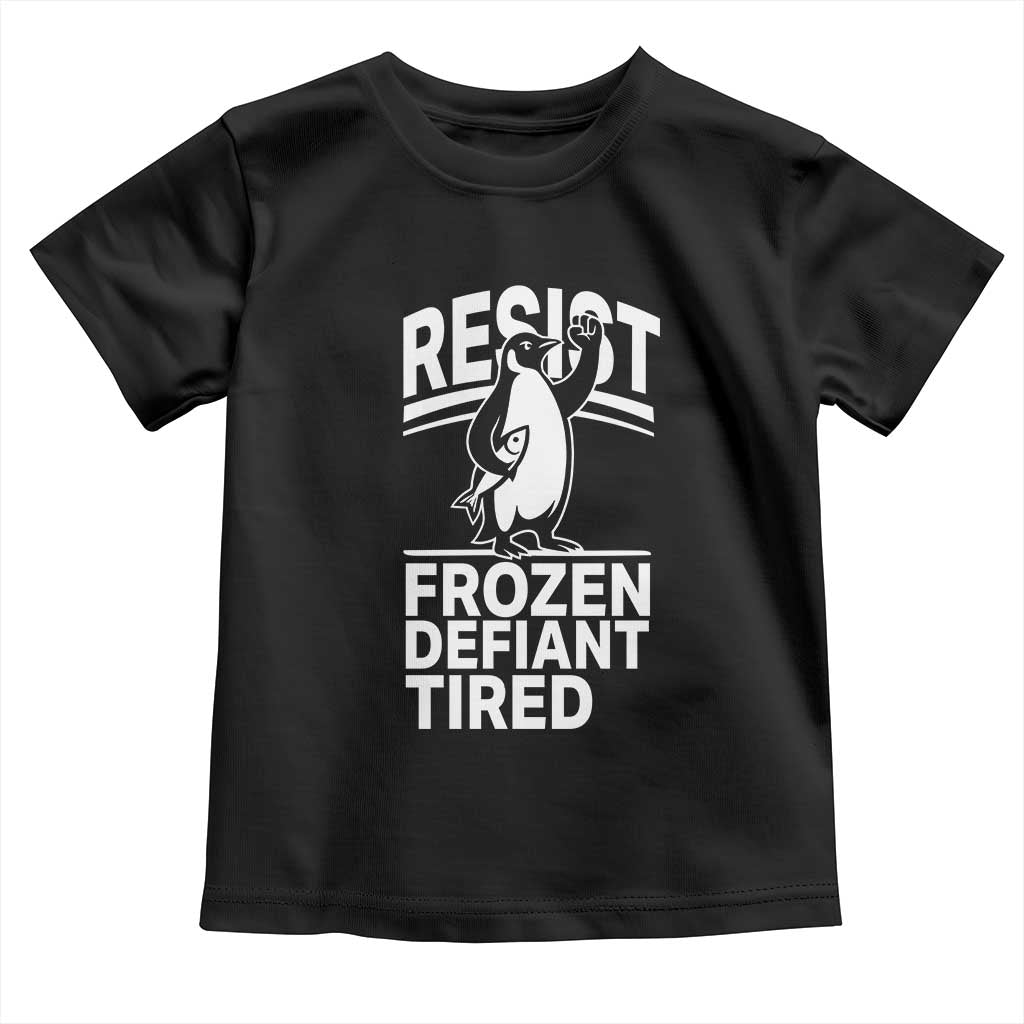 Funny Penguin Resist Toddler T Shirt Frozen Defiant Tired FDT Activism TS02 Black Print Your Wear