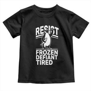 Funny Penguin Resist Toddler T Shirt Frozen Defiant Tired FDT Activism TS02 Black Print Your Wear