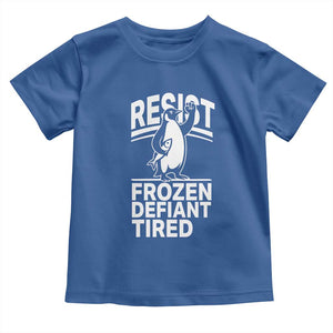 Funny Penguin Resist Toddler T Shirt Frozen Defiant Tired FDT Activism TS02 Royal Blue Print Your Wear