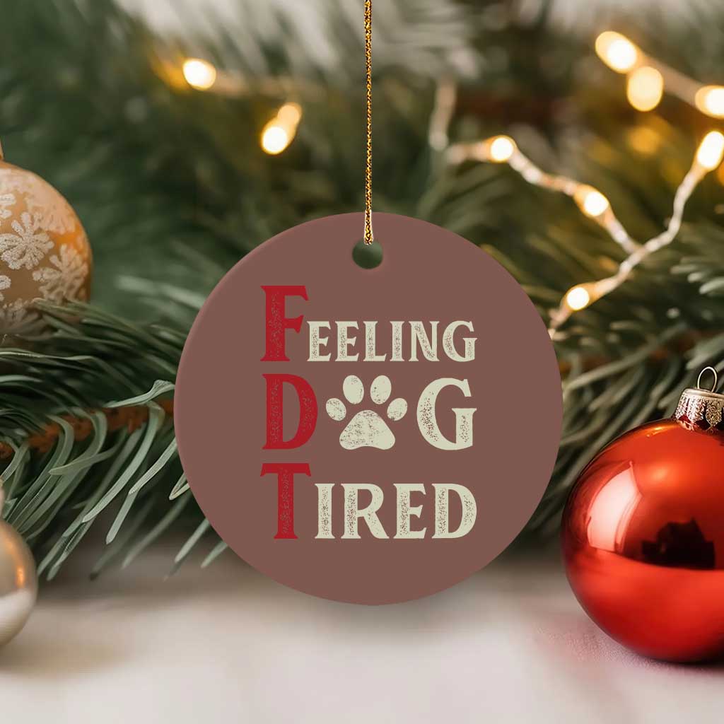 Feeling Dog Tired Ceramic Ornament FDT Dogs Paw Sarcasm TS02 1pc Mocha Print Your Wear