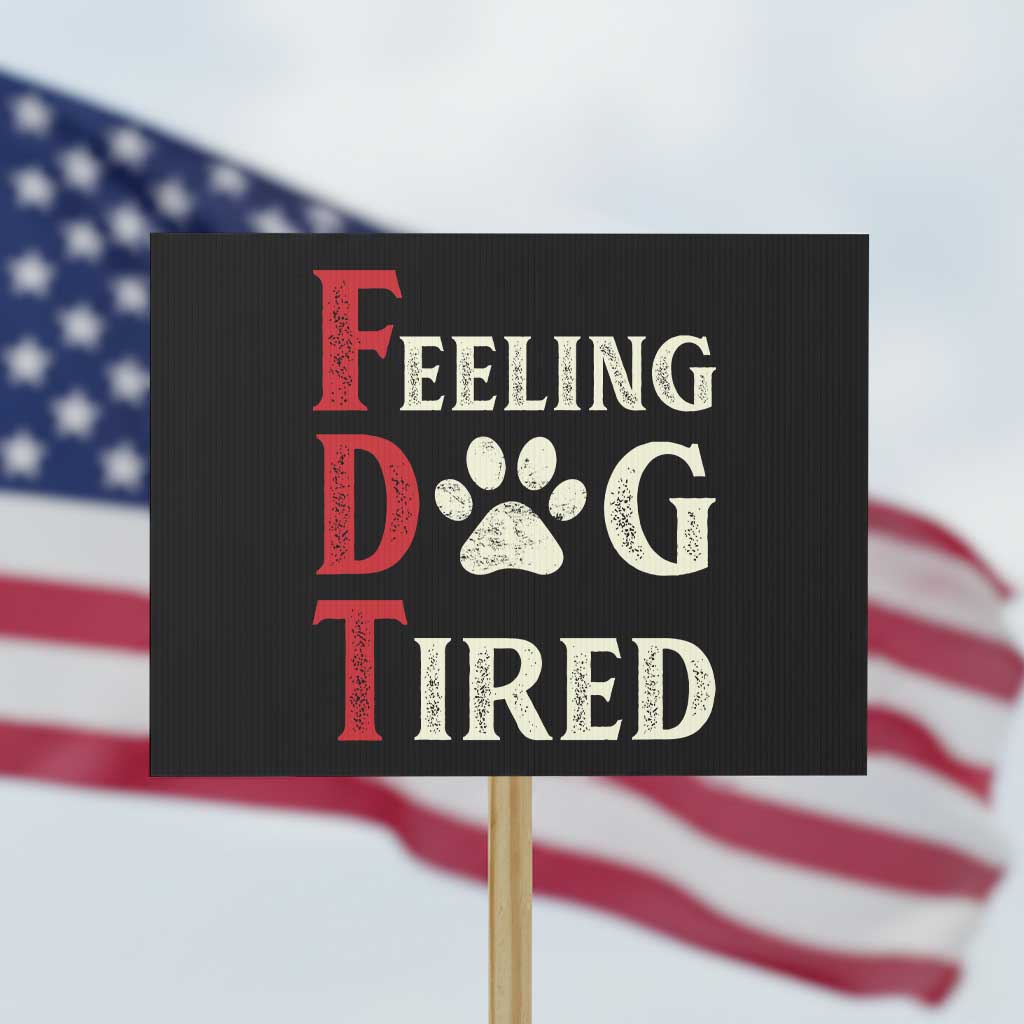 Feeling Dog Tired Protest Sign FDT Dogs Paw Sarcasm TS02 Horizontal 18