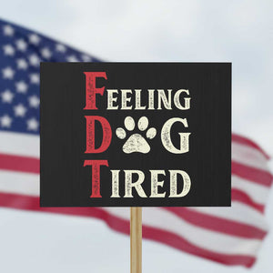 Feeling Dog Tired Protest Sign FDT Dogs Paw Sarcasm TS02 Horizontal 18" × 24" Black Print Your Wear