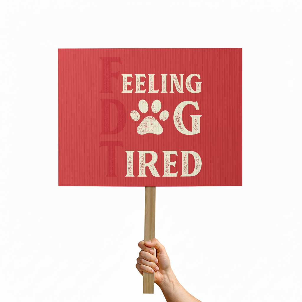 Feeling Dog Tired Protest Sign FDT Dogs Paw Sarcasm TS02 Horizontal 18" × 24" Red Print Your Wear