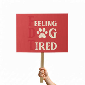Feeling Dog Tired Protest Sign FDT Dogs Paw Sarcasm TS02 Horizontal 18" × 24" Red Print Your Wear