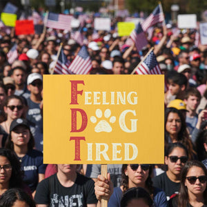 Feeling Dog Tired Protest Sign FDT Dogs Paw Sarcasm TS02 Horizontal 18" × 24" Yellow Print Your Wear