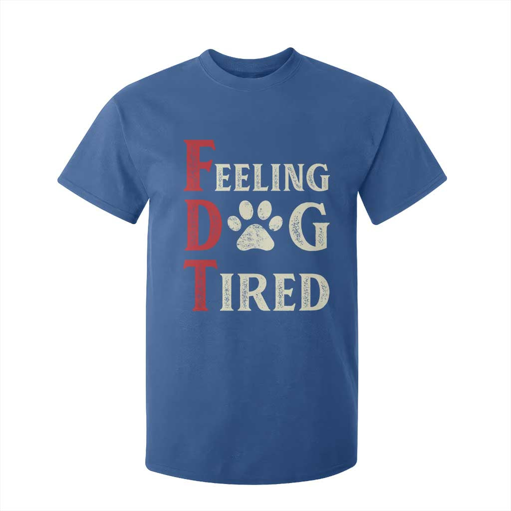 Feeling Dog Tired T Shirt For Kid FDT Dogs Paw Sarcasm TS02 Royal Blue Print Your Wear