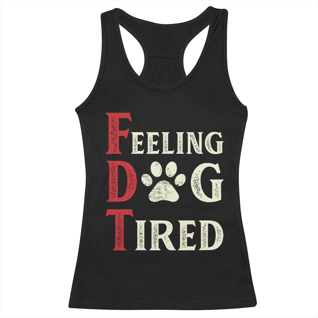 Feeling Dog Tired Racerback Tank Top FDT Dogs Paw Sarcasm TS02 Black Print Your Wear