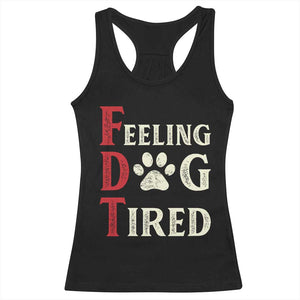 Feeling Dog Tired Racerback Tank Top FDT Dogs Paw Sarcasm TS02 Black Print Your Wear