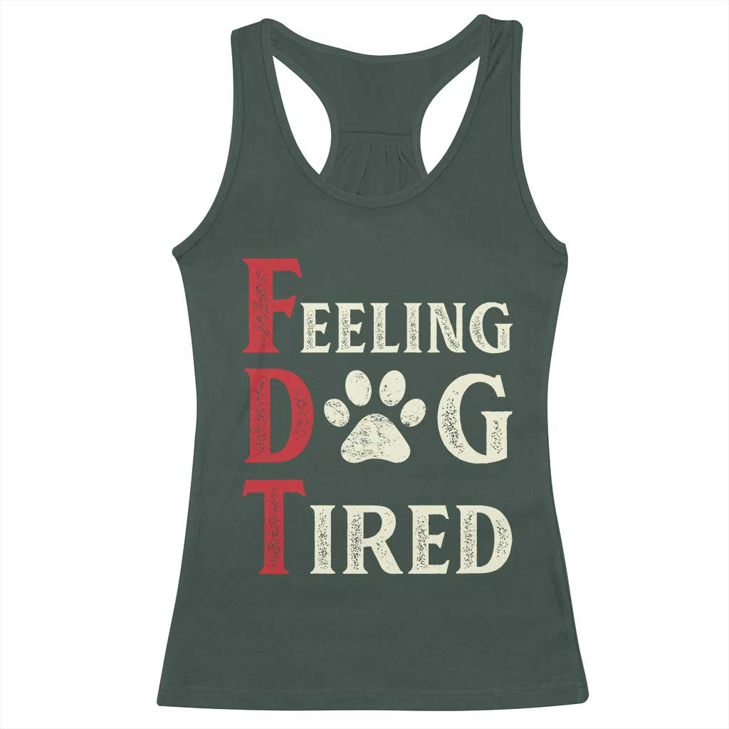 Feeling Dog Tired Racerback Tank Top FDT Dogs Paw Sarcasm TS02 Dark Forest Green Print Your Wear