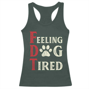 Feeling Dog Tired Racerback Tank Top FDT Dogs Paw Sarcasm TS02 Dark Forest Green Print Your Wear