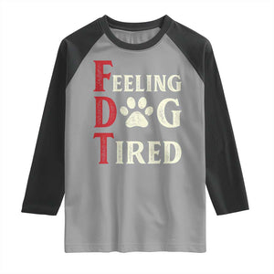Feeling Dog Tired Raglan Shirt FDT Dogs Paw Sarcasm TS02 Sport Gray Black Print Your Wear