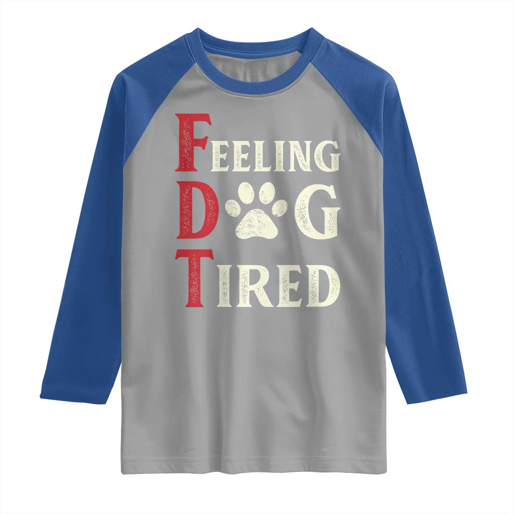 Feeling Dog Tired Raglan Shirt FDT Dogs Paw Sarcasm TS02 Sport Gray Royal Print Your Wear