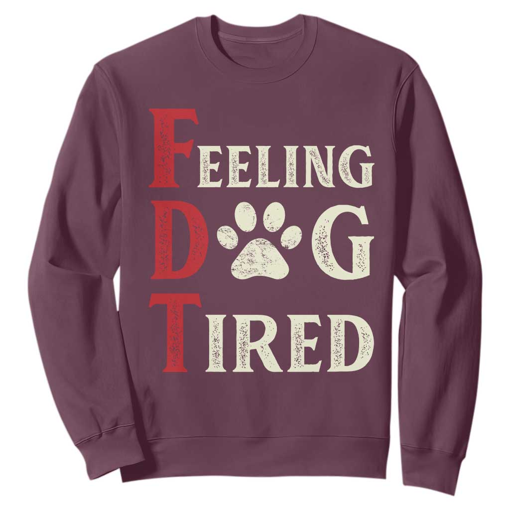 Feeling Dog Tired Sweatshirt FDT Dogs Paw Sarcasm TS02 Maroon Print Your Wear