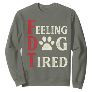 Feeling Dog Tired Sweatshirt FDT Dogs Paw Sarcasm TS02 Military Green Print Your Wear