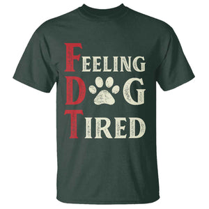 Feeling Dog Tired T Shirt FDT Dogs Paw Sarcasm TS02 Dark Forest Green Print Your Wear