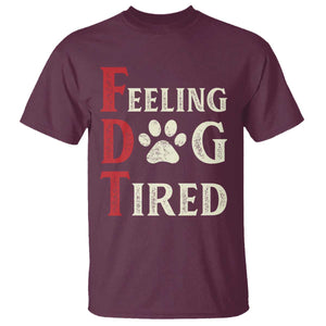 Feeling Dog Tired T Shirt FDT Dogs Paw Sarcasm TS02 Maroon Print Your Wear