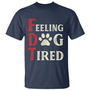 Feeling Dog Tired T Shirt FDT Dogs Paw Sarcasm TS02 Navy Print Your Wear