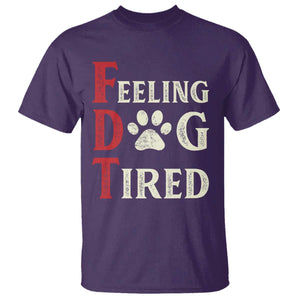 Feeling Dog Tired T Shirt FDT Dogs Paw Sarcasm TS02 Purple Print Your Wear