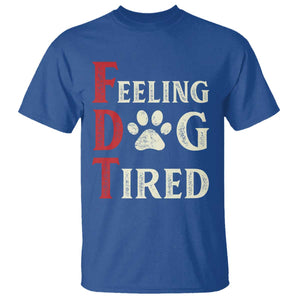 Feeling Dog Tired T Shirt FDT Dogs Paw Sarcasm TS02 Royal Blue Print Your Wear