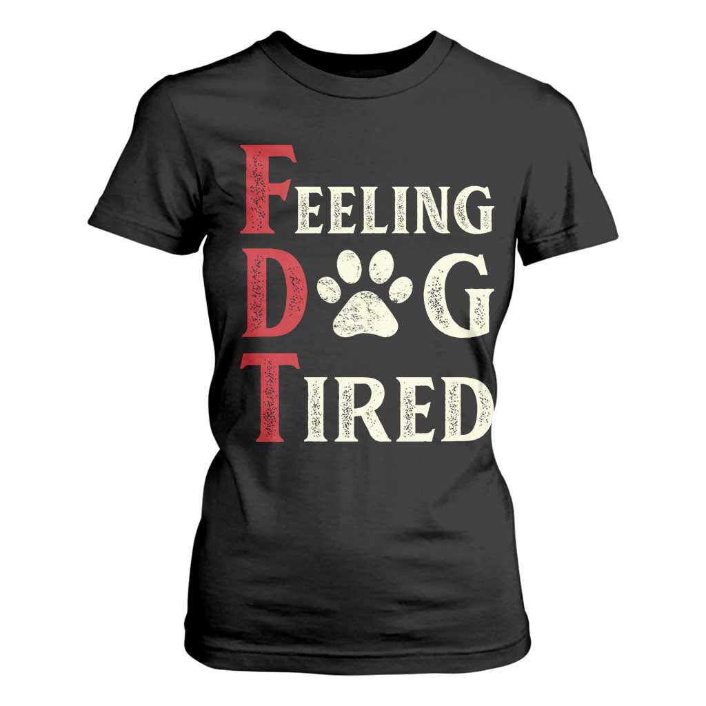 Feeling Dog Tired T Shirt For Women FDT Dogs Paw Sarcasm TS02 Black Print Your Wear