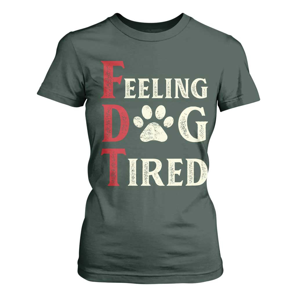 Feeling Dog Tired T Shirt For Women FDT Dogs Paw Sarcasm TS02 Dark Forest Green Print Your Wear