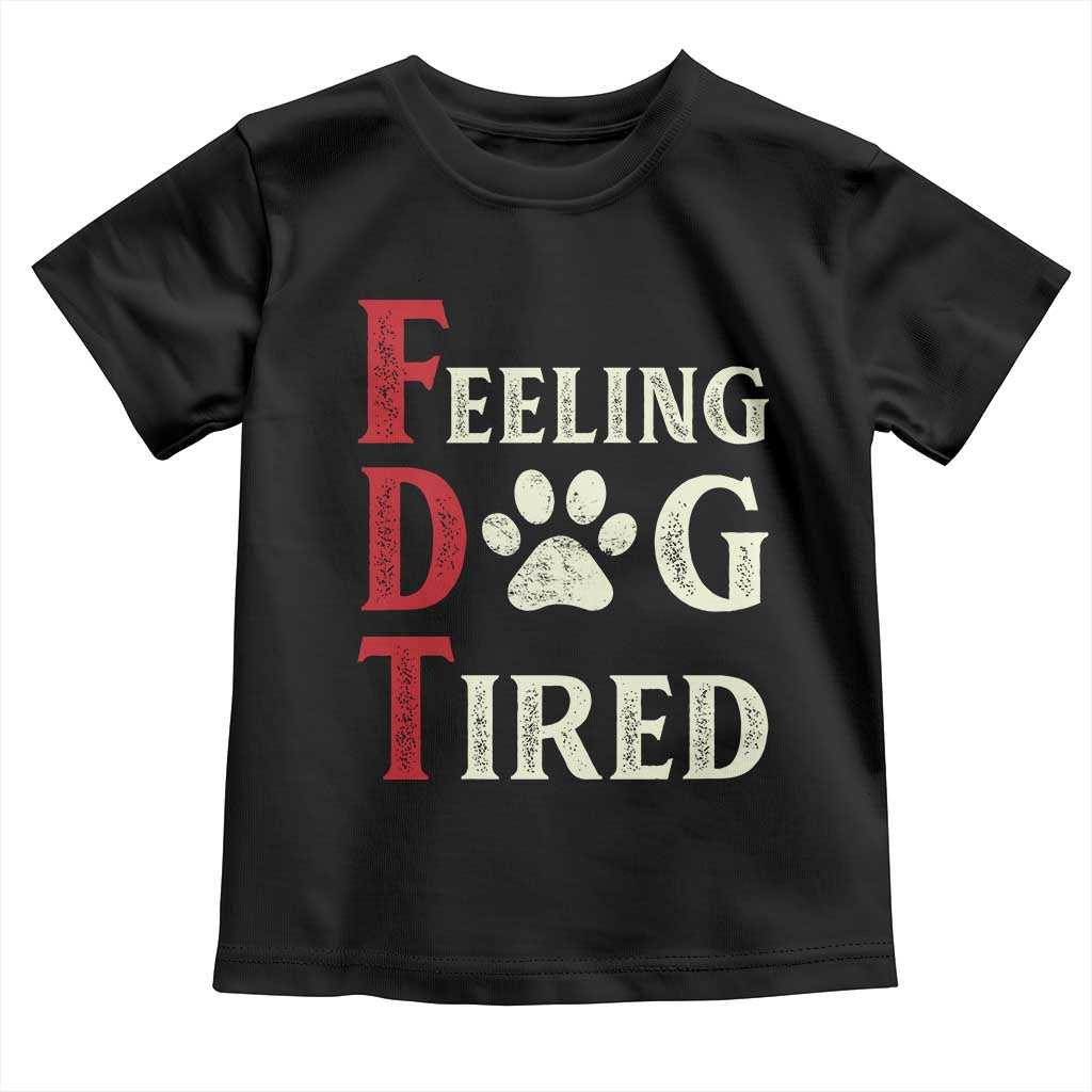 Feeling Dog Tired Toddler T Shirt FDT Dogs Paw Sarcasm TS02 Black Print Your Wear