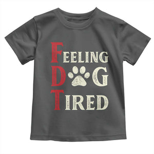 Feeling Dog Tired Toddler T Shirt FDT Dogs Paw Sarcasm TS02 Dark Heather Print Your Wear