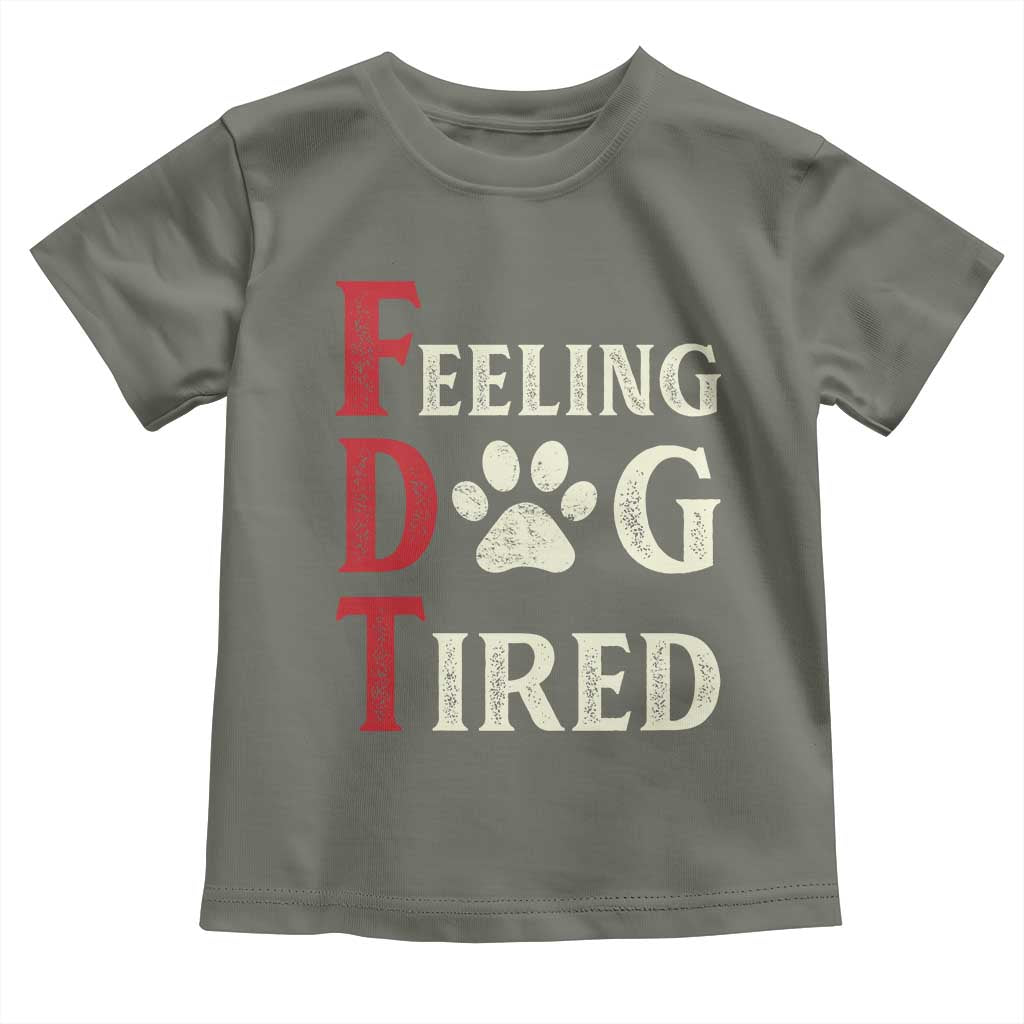 Feeling Dog Tired Toddler T Shirt FDT Dogs Paw Sarcasm TS02 Military Green Print Your Wear