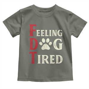 Feeling Dog Tired Toddler T Shirt FDT Dogs Paw Sarcasm TS02 Military Green Print Your Wear