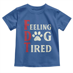 Feeling Dog Tired Toddler T Shirt FDT Dogs Paw Sarcasm TS02 Royal Blue Print Your Wear